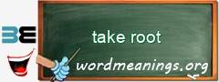 WordMeaning blackboard for take root
